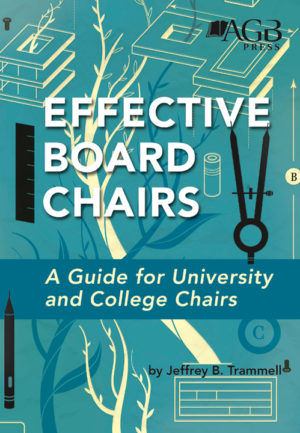 Effective Board Chairs - A Guide for University and College Chairs by Jeffrey B. Trammell