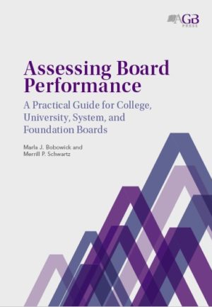 Assessing Board Performance - A Practical Guide for College, University, System, and Foundation Boards By Marla J. Bobowick and Merrill P. Schwartz