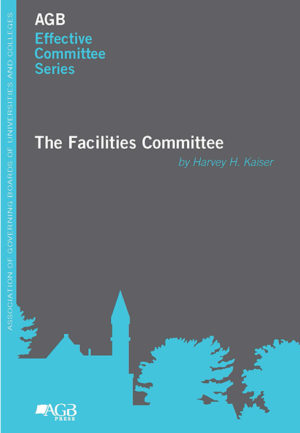 "The Facilities Committee" by Harvey H. Kaiser, part of AGB Effective Committee Series