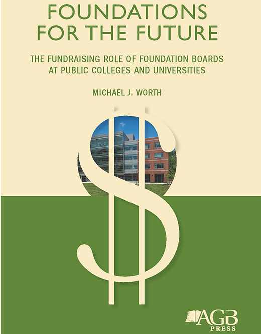 Foundations for the Future - The Fundraising Role of Foundation Boards at Public Colleges and Universities by Michael J. Worth