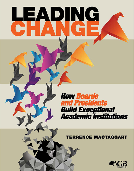 Leading Change: How Boards and Presidents Build Exceptional Academic Institutions